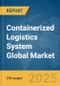 Containerized Logistics System Global Market Report 2025 - Product Thumbnail Image