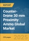 Counter-Drone 30 mm Proximity Ammo Global Market Report 2025 - Product Thumbnail Image