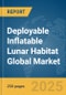 Deployable Inflatable Lunar Habitat Global Market Report 2025 - Product Thumbnail Image