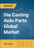 Die Casting Auto Parts Global Market Report 2025- Product Image
