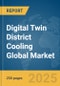 Digital Twin District Cooling Global Market Report 2025 - Product Thumbnail Image
