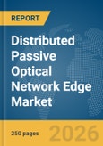 Distributed Passive Optical Network (PON) Edge Market Report 2026- Product Image