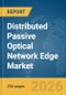 Distributed Passive Optical Network (PON) Edge Market Report 2026 - Product Thumbnail Image