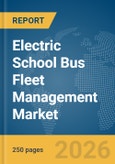 Electric School Bus Fleet Management Market Report 2026- Product Image