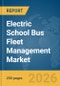 Electric School Bus Fleet Management Market Report 2026 - Product Image