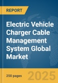 Electric Vehicle (EV) Charger Cable Management System Global Market Report 2025- Product Image