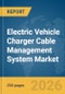 Electric Vehicle (EV) Charger Cable Management System Market Report 2026 - Product Thumbnail Image