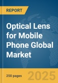 Optical Lens for Mobile Phone Global Market Report 2025- Product Image