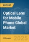 Optical Lens for Mobile Phone Global Market Report 2025 - Product Image