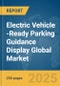 Electric Vehicle (EV)-Ready Parking Guidance Display Global Market Report 2025 - Product Thumbnail Image