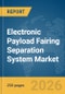 Electronic Payload Fairing Separation System Market Report 2026 - Product Thumbnail Image