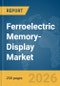 Ferroelectric Memory-Display Market Report 2026 - Product Thumbnail Image