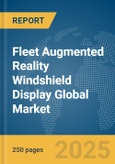 Fleet Augmented Reality Windshield Display Global Market Report 2025- Product Image