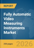Fully Automatic Video Measuring Instruments Market Report 2026- Product Image