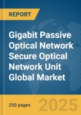 Gigabit Passive Optical Network (GPON) Secure Optical Network Unit (ONU) Global Market Report 2025- Product Image
