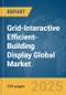 Grid-Interactive Efficient-Building Display Global Market Report 2025 - Product Thumbnail Image