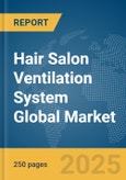 Hair Salon Ventilation System Global Market Report 2025- Product Image