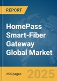 HomePass Smart-Fiber Gateway Global Market Report 2025- Product Image