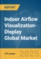 Indoor Airflow Visualization-Display Global Market Report 2025 - Product Thumbnail Image