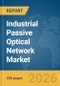 Industrial Passive Optical Network (PON) Market Report 2026 - Product Image