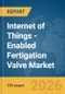 Internet of Things (IoT)-Enabled Fertigation Valve Market Report 2026 - Product Thumbnail Image