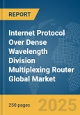 Internet Protocol (IP) Over Dense Wavelength Division Multiplexing (DWDM) Router Global Market Report 2025- Product Image