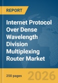 Internet Protocol (IP) Over Dense Wavelength Division Multiplexing (DWDM) Router Market Report 2026- Product Image