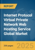 Internet Protocol (IP) Virtual Private Network (VPN) Web Hosting Service Global Market Report 2025- Product Image