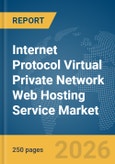 Internet Protocol (IP) Virtual Private Network (VPN) Web Hosting Service Market Report 2026- Product Image