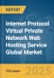 Internet Protocol (IP) Virtual Private Network (VPN) Web Hosting Service Global Market Report 2025 - Product Thumbnail Image
