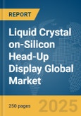 Liquid Crystal on-Silicon Head-Up Display (HUD) Global Market Report 2025- Product Image