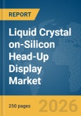 Liquid Crystal on-Silicon Head-Up Display (HUD) Market Report 2026- Product Image