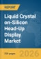 Liquid Crystal on-Silicon Head-Up Display (HUD) Market Report 2026 - Product Image