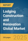 Lodging Construction and Renovation Global Market Report 2025- Product Image