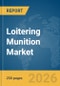 Loitering Munition Market Report 2026 - Product Image