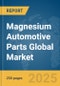 Magnesium Automotive Parts Global Market Report 2025 - Product Image