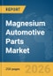 Magnesium Automotive Parts Market Report 2026 - Product Thumbnail Image