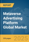 Metaverse Advertising Platform Global Market Report 2025- Product Image