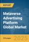 Metaverse Advertising Platform Global Market Report 2025 - Product Thumbnail Image
