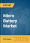 Micro Battery Market Report 2026 - Product Image