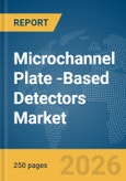 Microchannel Plate (MCP)-Based Detectors Market Report 2026- Product Image