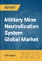 Military Mine Neutralization System Global Market Report 2025 - Product Image