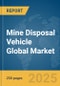 Mine Disposal Vehicle Global Market Report 2025 - Product Thumbnail Image
