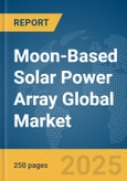 Moon-Based Solar Power Array Market Report 2026- Product Image