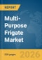 Multi-Purpose Frigate Market Report 2026 - Product Image