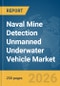 Naval Mine Detection Unmanned Underwater Vehicle (UUV) Market Report 2026 - Product Thumbnail Image