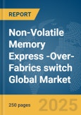 Non-Volatile Memory Express (NVMe)-Over-Fabrics switch Global Market Report 2025- Product Image