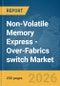 Non-Volatile Memory Express (NVMe)-Over-Fabrics switch Market Report 2026 - Product Thumbnail Image