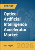 Optical Artificial Intelligence Accelerator Market Report 2026- Product Image