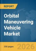 Orbital Maneuvering Vehicle Market Report 2026- Product Image